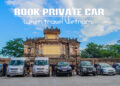 Book private car when travel Vietnam